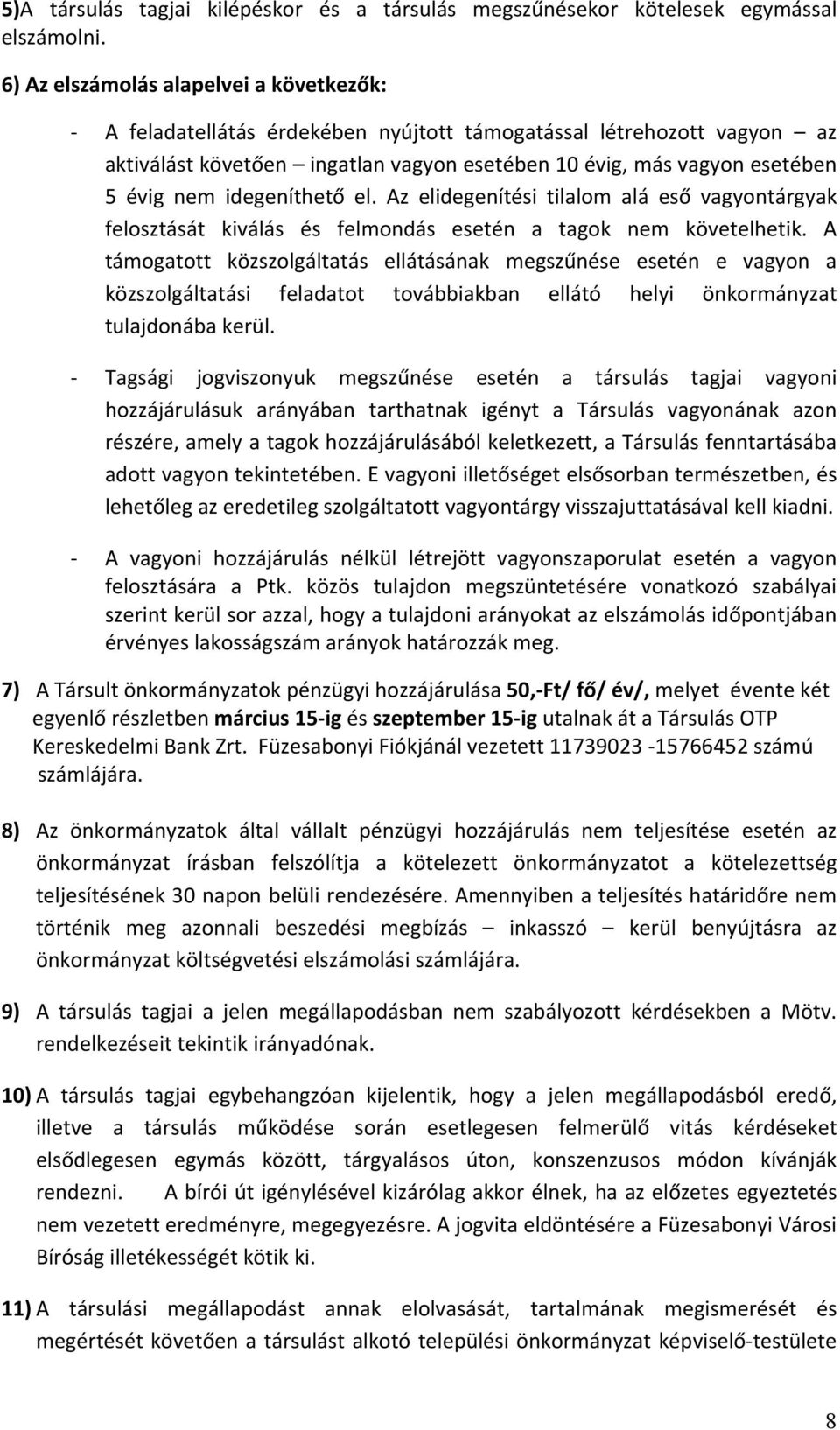 idegeníthető el. Az elidegenítési tilalom alá eső vagyontárgyak felosztását kiválás és felmondás esetén a tagok nem követelhetik.