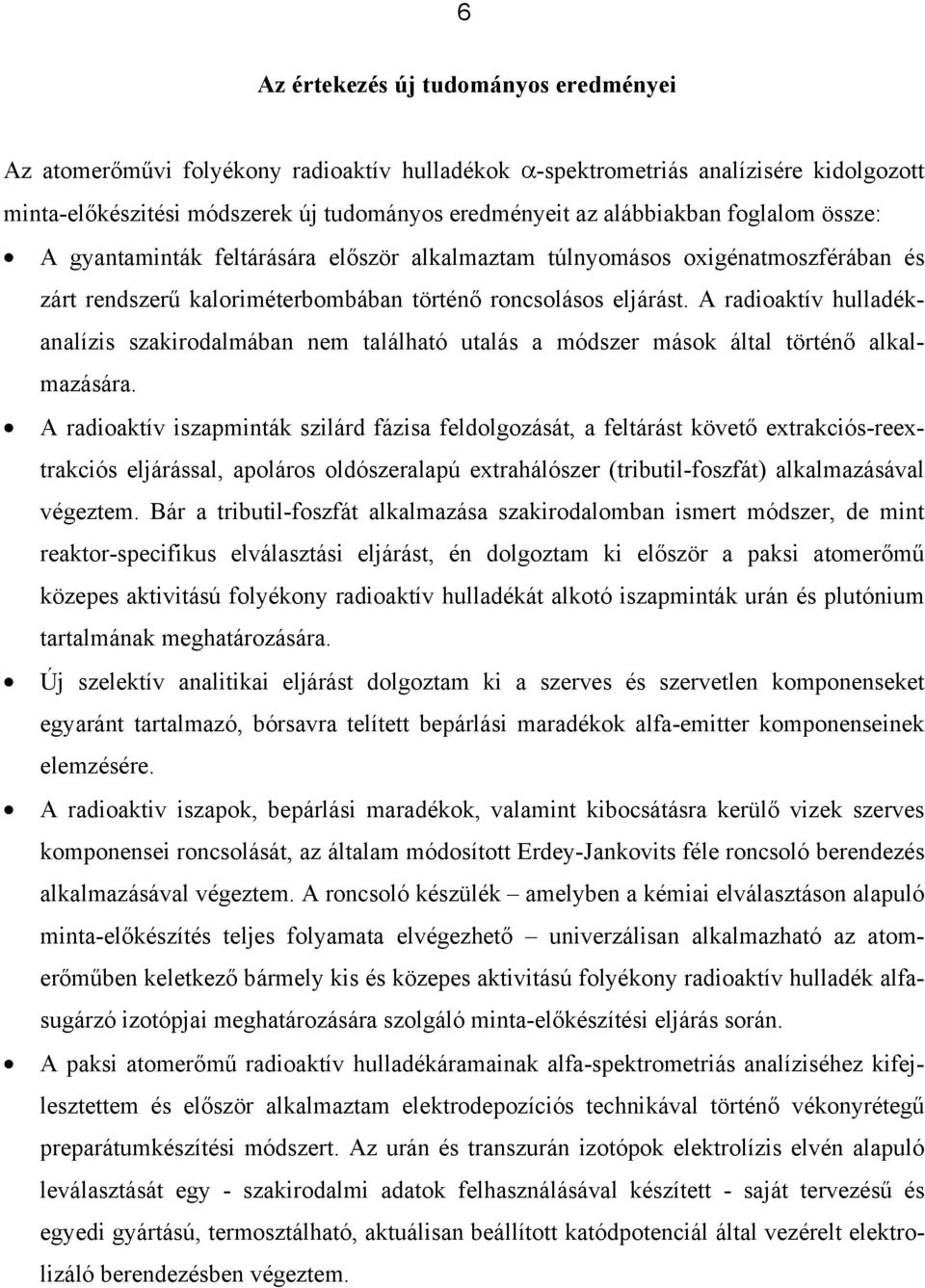 A radioaktív hulladékanalízis szakirodalmában nem található utalás a módszer mások által történő alkalmazására.