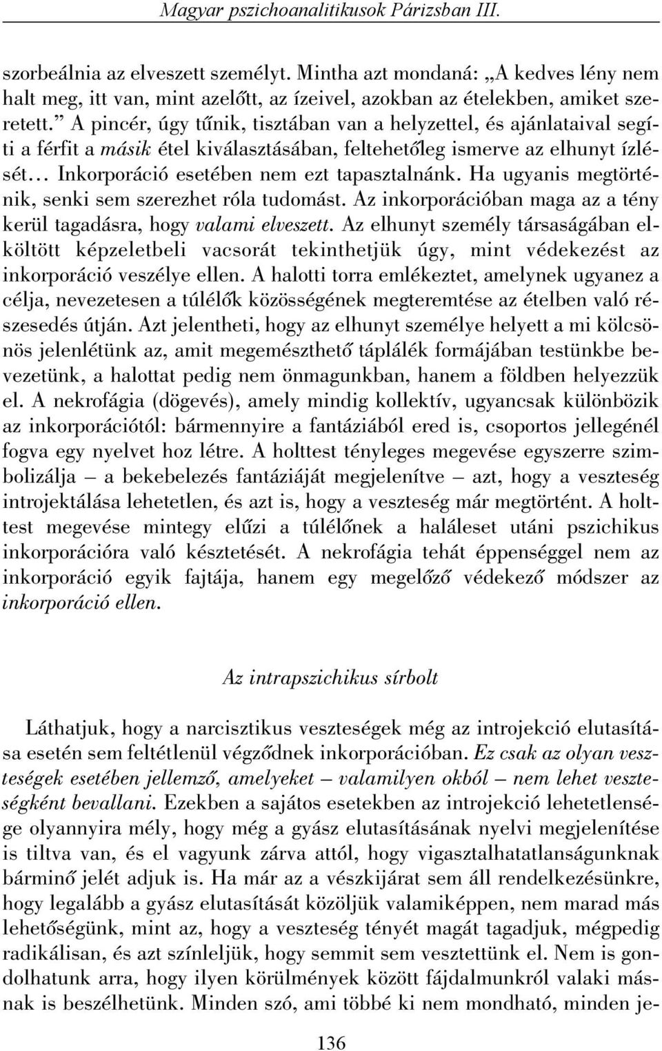 Ha ugyanis megtörténik, senki sem szerezhet róla tudomást. Az inkorporációban maga az a tény kerül tagadásra, hogy valami elveszett.