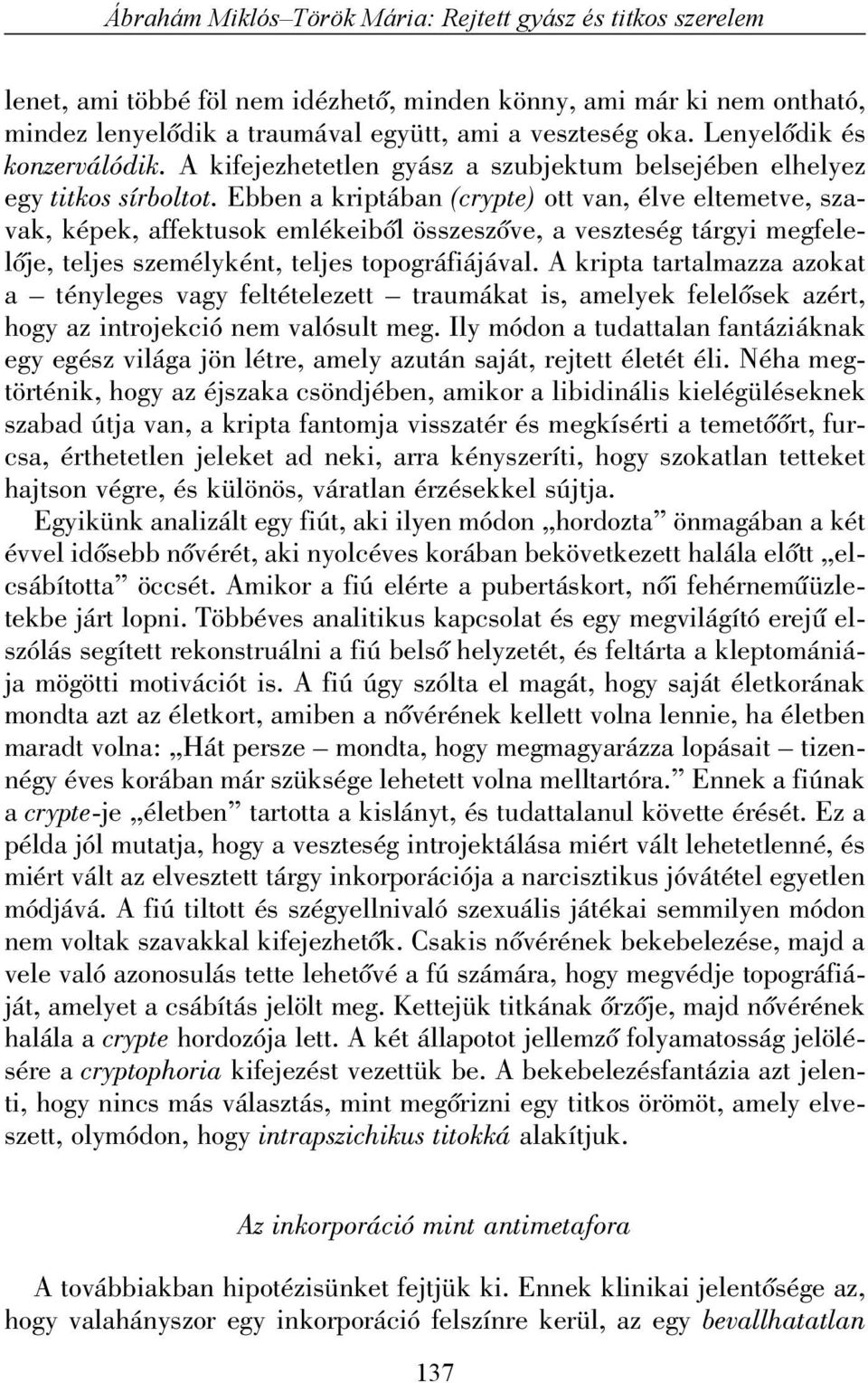 Ebben a kriptában (crypte) ott van, élve eltemetve, szavak, képek, affektusok emlékeibõl összeszõve, a veszteség tárgyi megfelelõje, teljes személyként, teljes topográfiájával.