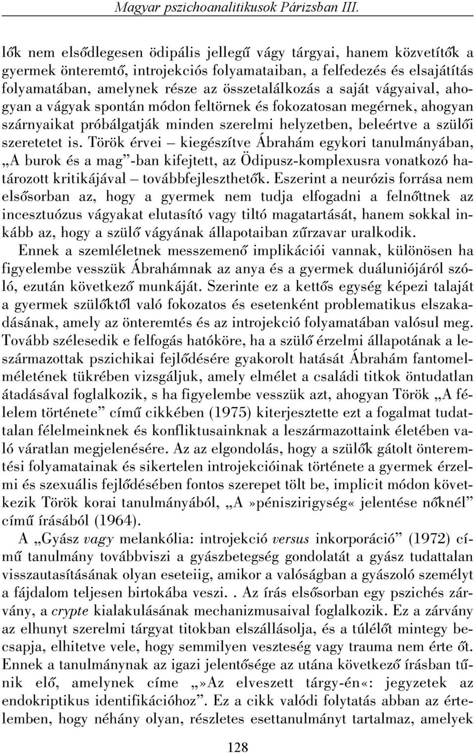 saját vágyaival, ahogyan a vágyak spontán módon feltörnek és fokozatosan megérnek, ahogyan szárnyaikat próbálgatják minden szerelmi helyzetben, beleértve a szülõi szeretetet is.