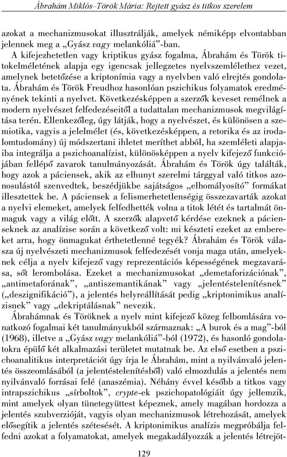 elrejtés gondolata. Ábrahám és Török Freudhoz hasonlóan pszichikus folyamatok eredményének tekinti a nyelvet.