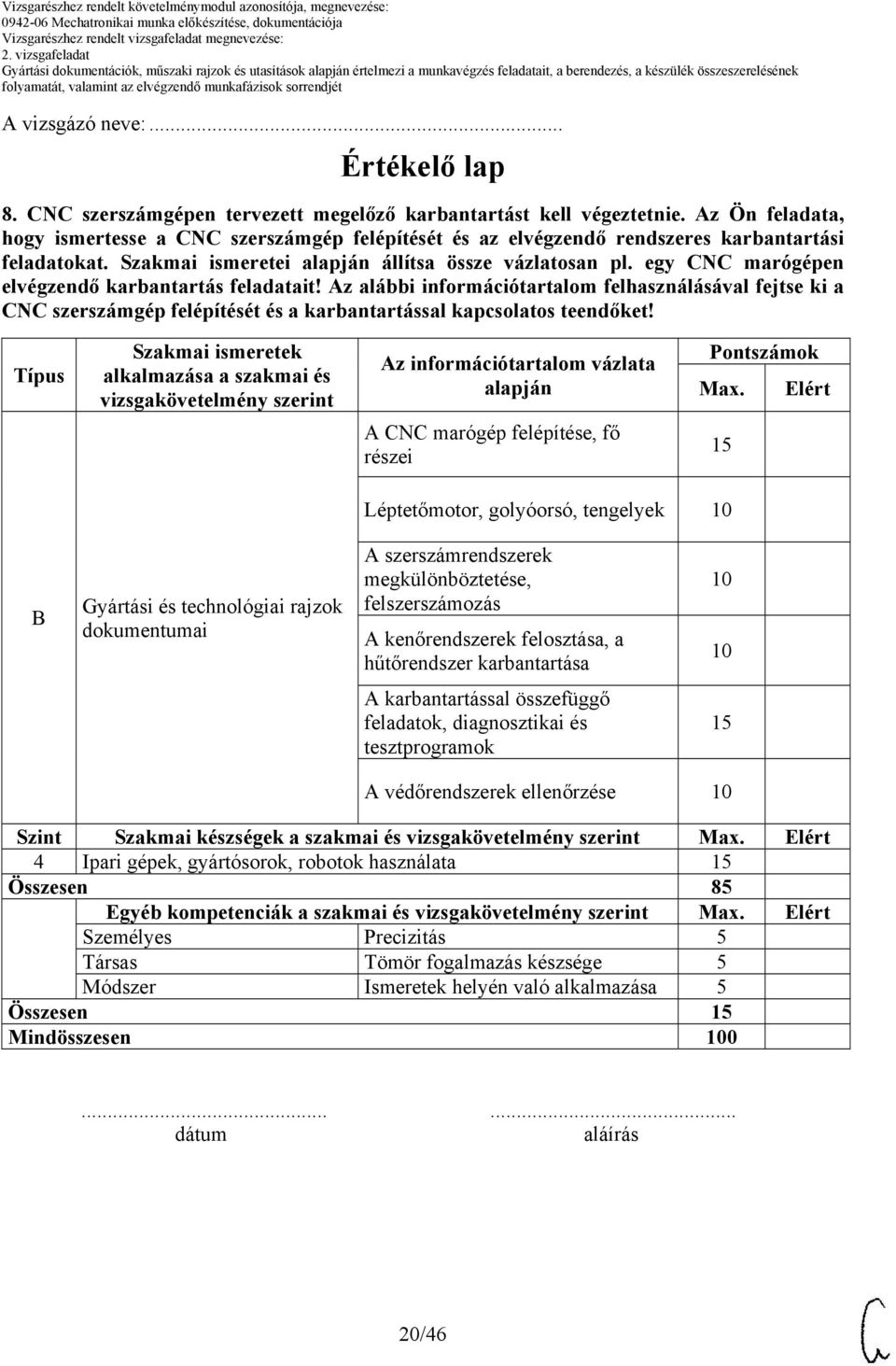 egy CNC marógépen elvégzendő karbantartás feladatait! Az alábbi információtartalom felhasználásával fejtse ki a CNC szerszámgép felépítését és a karbantartással kapcsolatos teendőket!