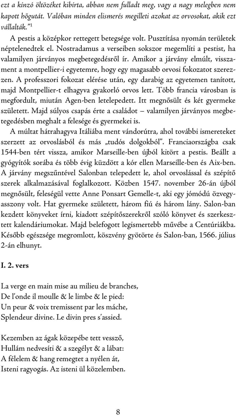 Amikor a járvány elmúlt, visszament a montpellier-i egyetemre, hogy egy magasabb orvosi fokozatot szerezzen.