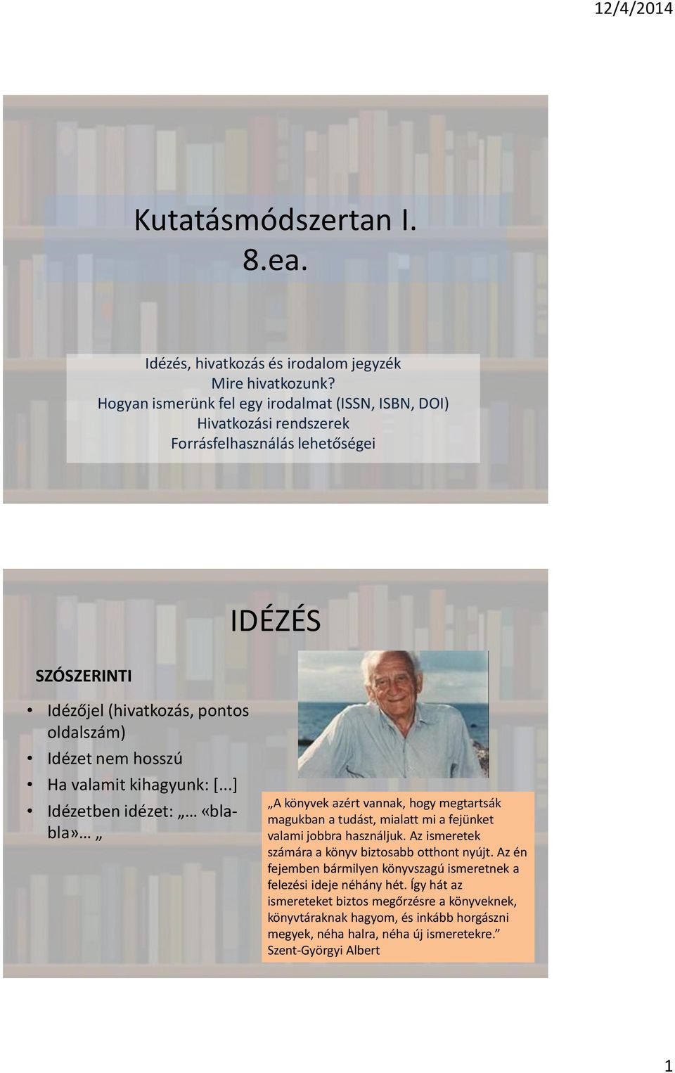 hosszú Ha valamit kihagyunk: [...] Idézetben idézet: «blabla» A könyvek azért vannak, hogy megtartsák magukban a tudást, mialatt mi a fejünket valami jobbra használjuk.