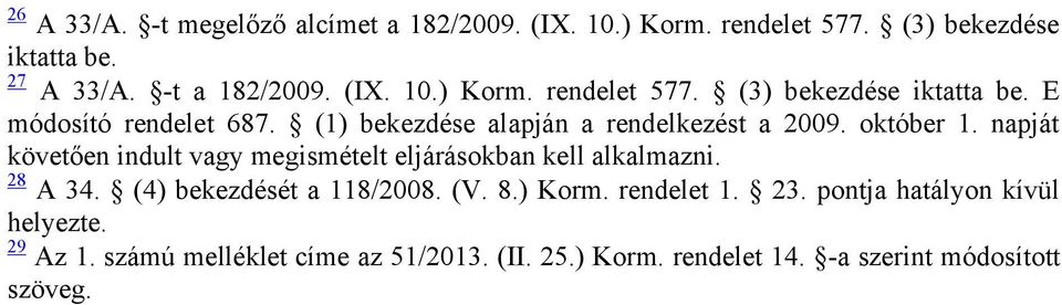 28 A 34. (4) bekezdését a 118/2008. (V. 8.) Korm. rendelet 1. 23. pontja hatályon kívül helyezte. 29 Az 1.