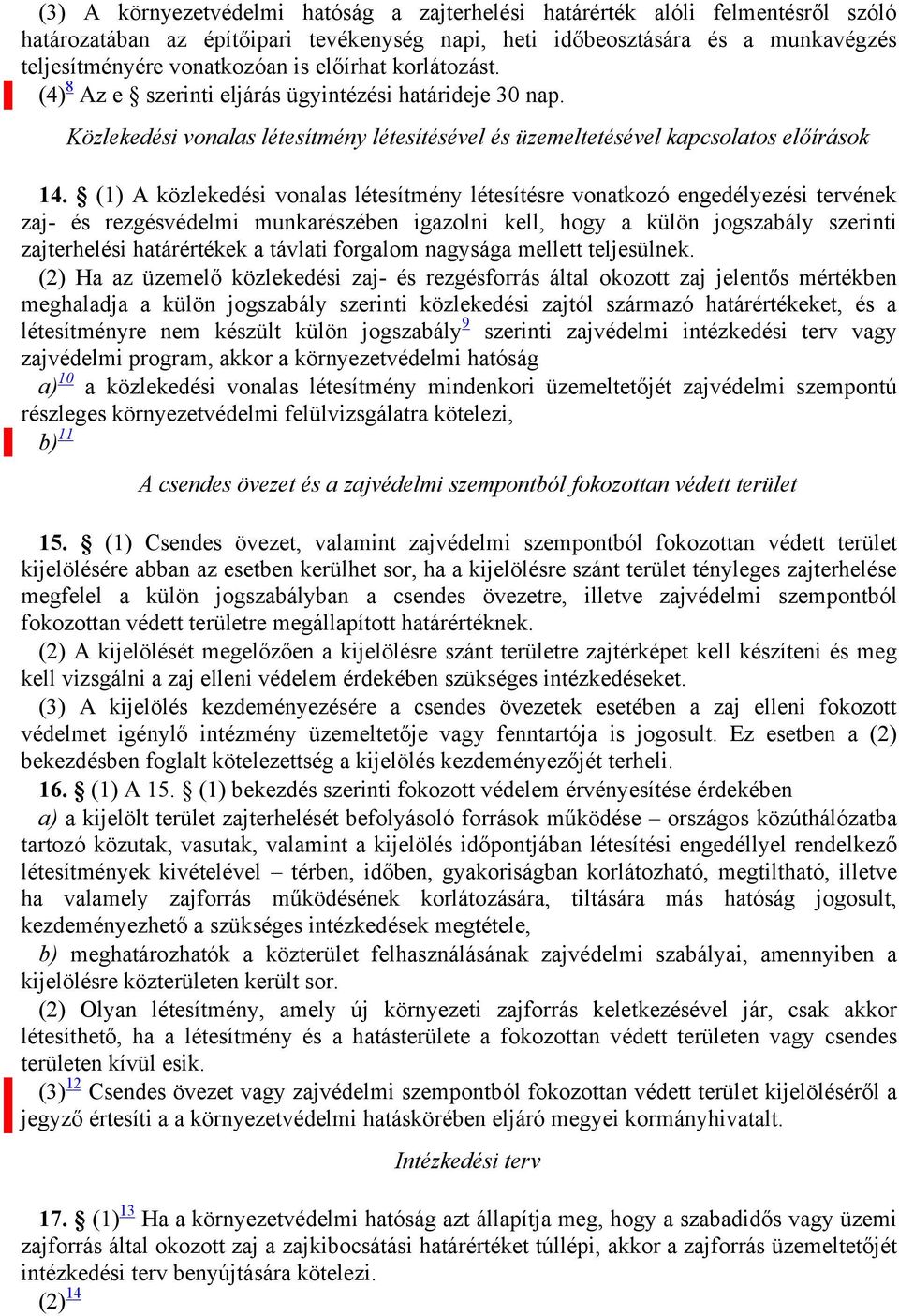 (1) A közlekedési vonalas létesítmény létesítésre vonatkozó engedélyezési tervének zaj- és rezgésvédelmi munkarészében igazolni kell, hogy a külön jogszabály szerinti zajterhelési határértékek a