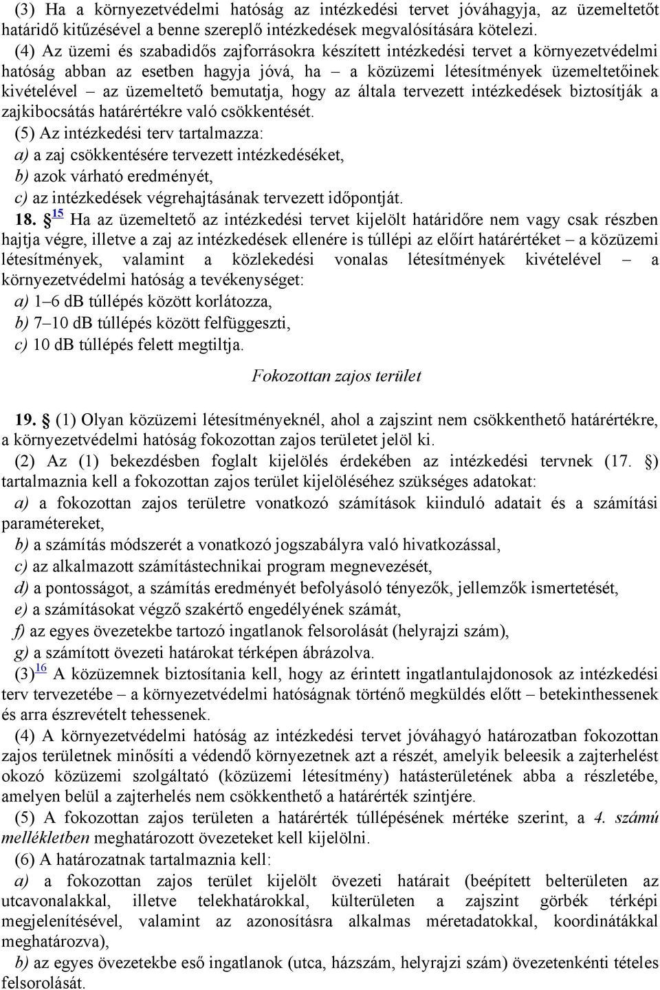 bemutatja, hogy az általa tervezett intézkedések biztosítják a zajkibocsátás határértékre való csökkentését.