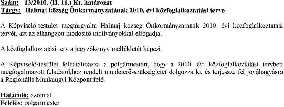 évi közfoglalkoztatási tervét, azt az elhangzott módosító indítványokkal elfogadja.