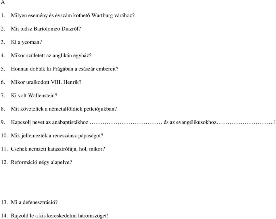 Ki volt Wallenstein? 8. Mit követeltek a németalföldiek petíciójukban? 9. Kapcsolj nevet az anabaptistákhoz és az evangélikusokhoz.! 10.