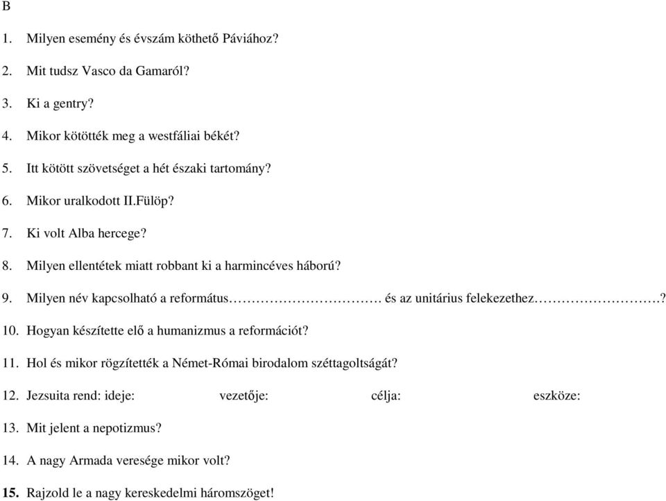 Milyen név kapcsolható a református. és az unitárius felekezethez.? 10. Hogyan készítette elő a humanizmus a reformációt? 11.