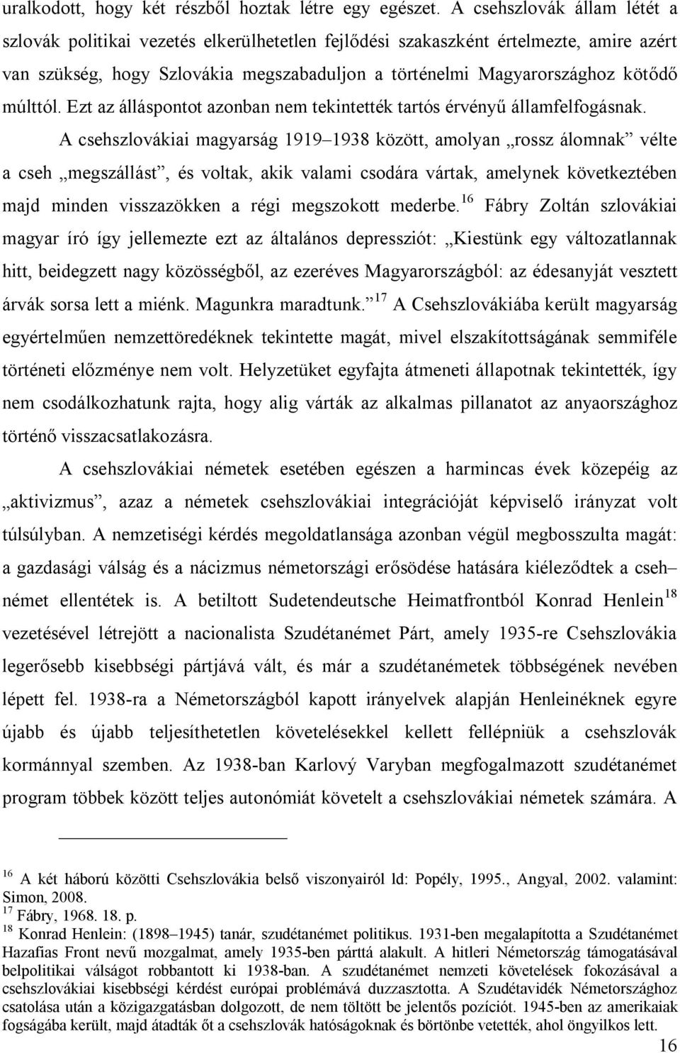 múlttól. Ezt az álláspontot azonban nem tekintették tartós érvényű államfelfogásnak.