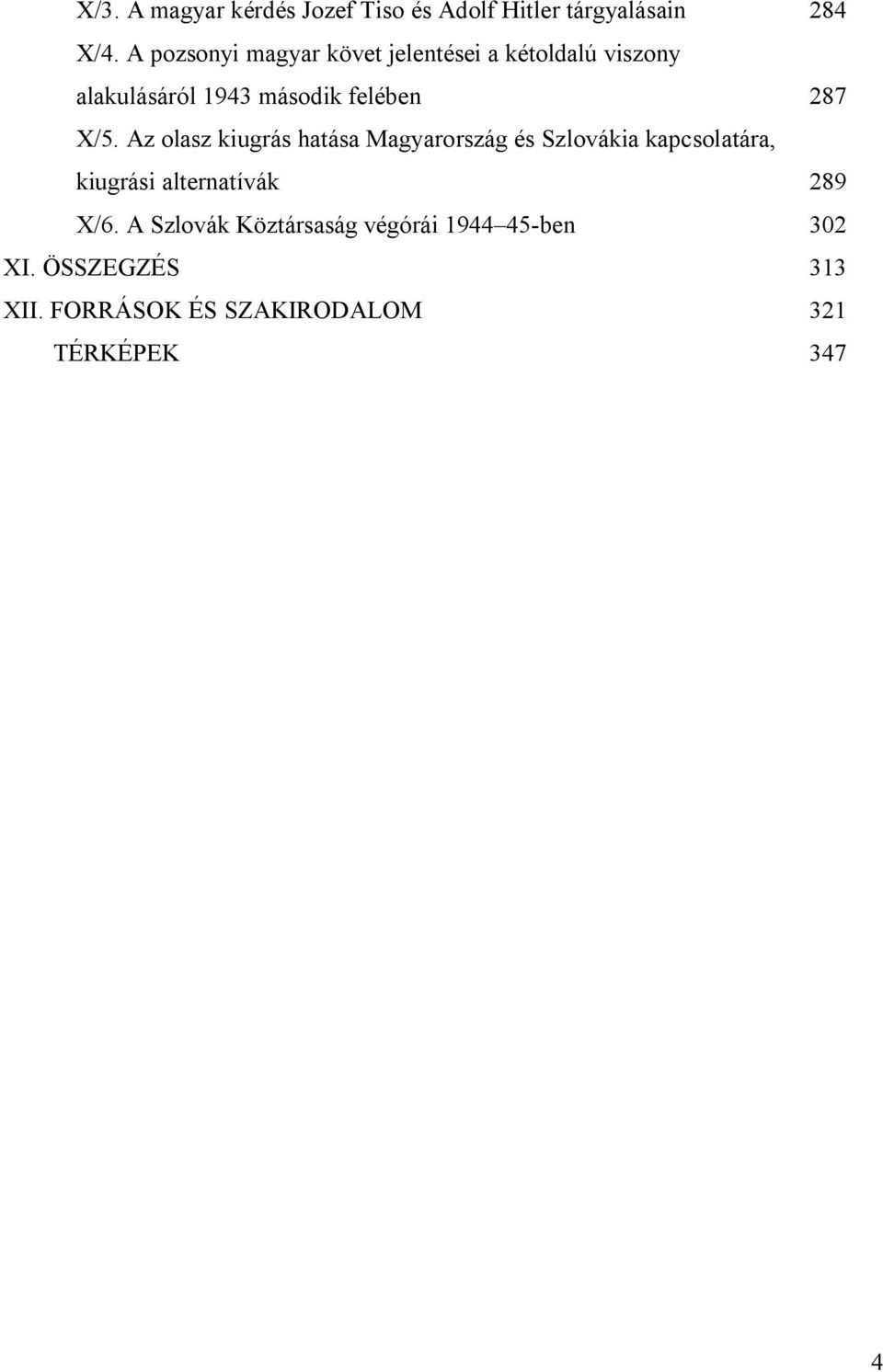 X/5. Az olasz kiugrás hatása Magyarország és Szlovákia kapcsolatára, kiugrási alternatívák