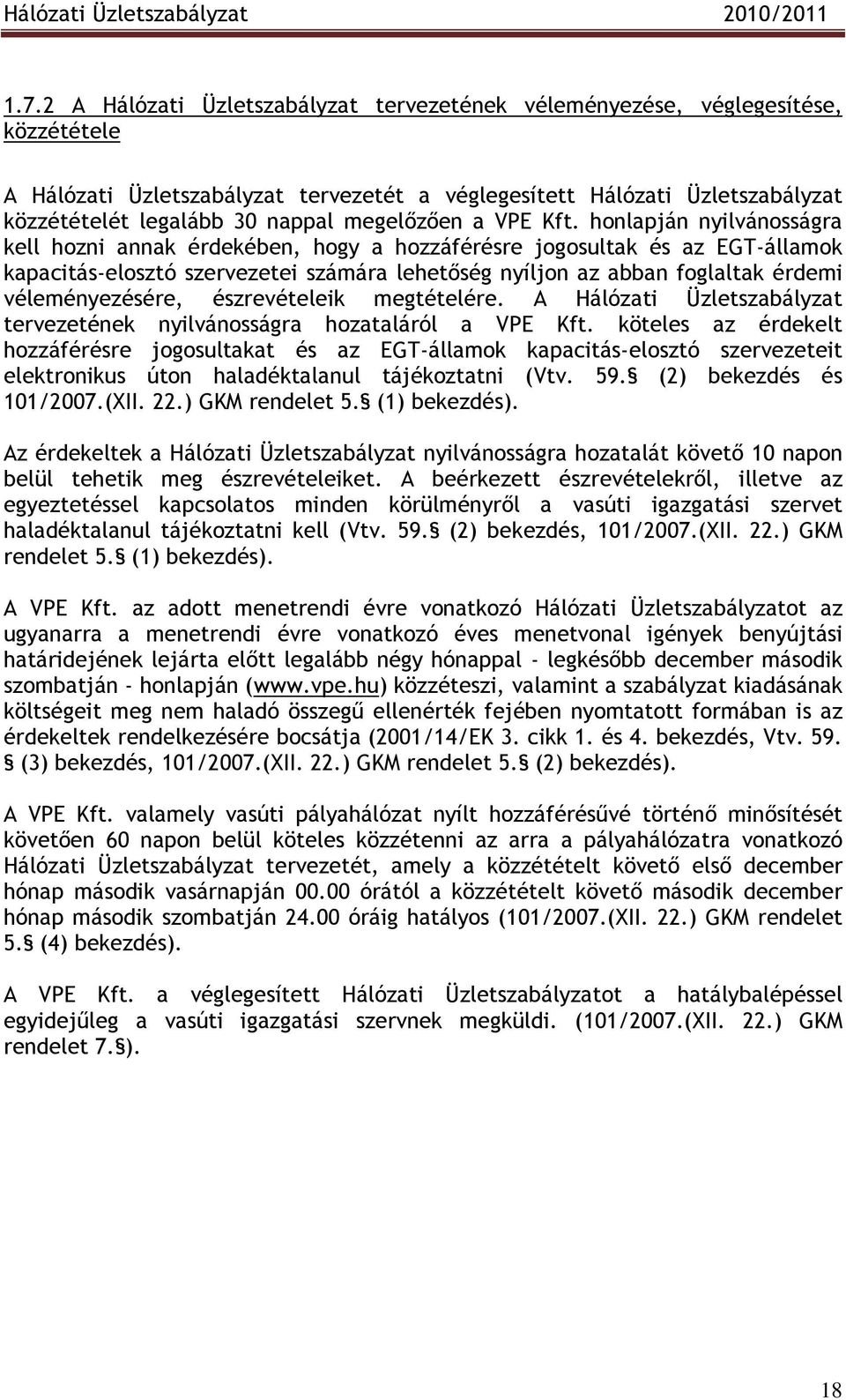 honlapján nyilvánosságra kell hozni annak érdekében, hogy a hozzáférésre jogosultak és az EGT-államok kapacitás-elosztó szervezetei számára lehetıség nyíljon az abban foglaltak érdemi