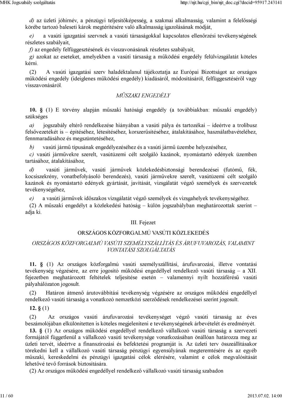 igazgatási szervnek a vasúti társaságokkal kapcsolatos ellenőrzési tevékenységének részletes szabályait, f) az engedély felfüggesztésének és visszavonásának részletes szabályait, g) azokat az