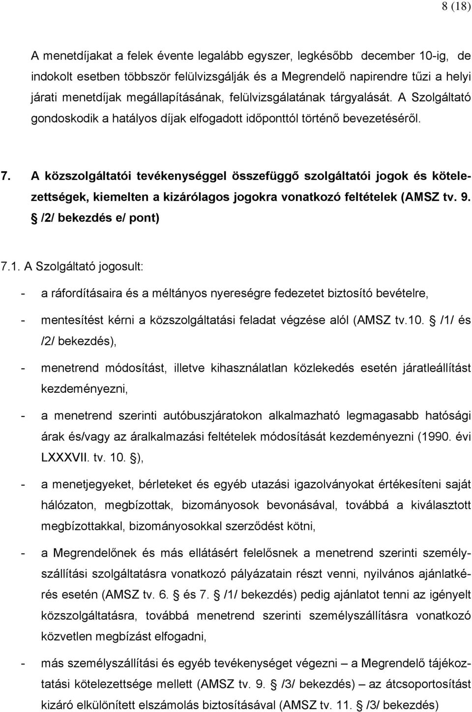 A közszolgáltatói tevékenységgel összefüggő szolgáltatói jogok és kötelezettségek, kiemelten a kizárólagos jogokra vonatkozó feltételek (AMSZ tv. 9. /2/ bekezdés e/ pont) 7.1.