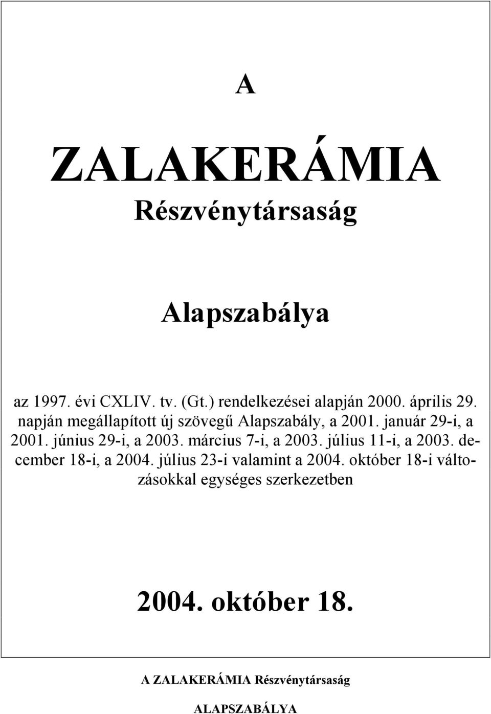 június 29-i, a 2003. március 7-i, a 2003. július 11-i, a 2003. december 18-i, a 2004.