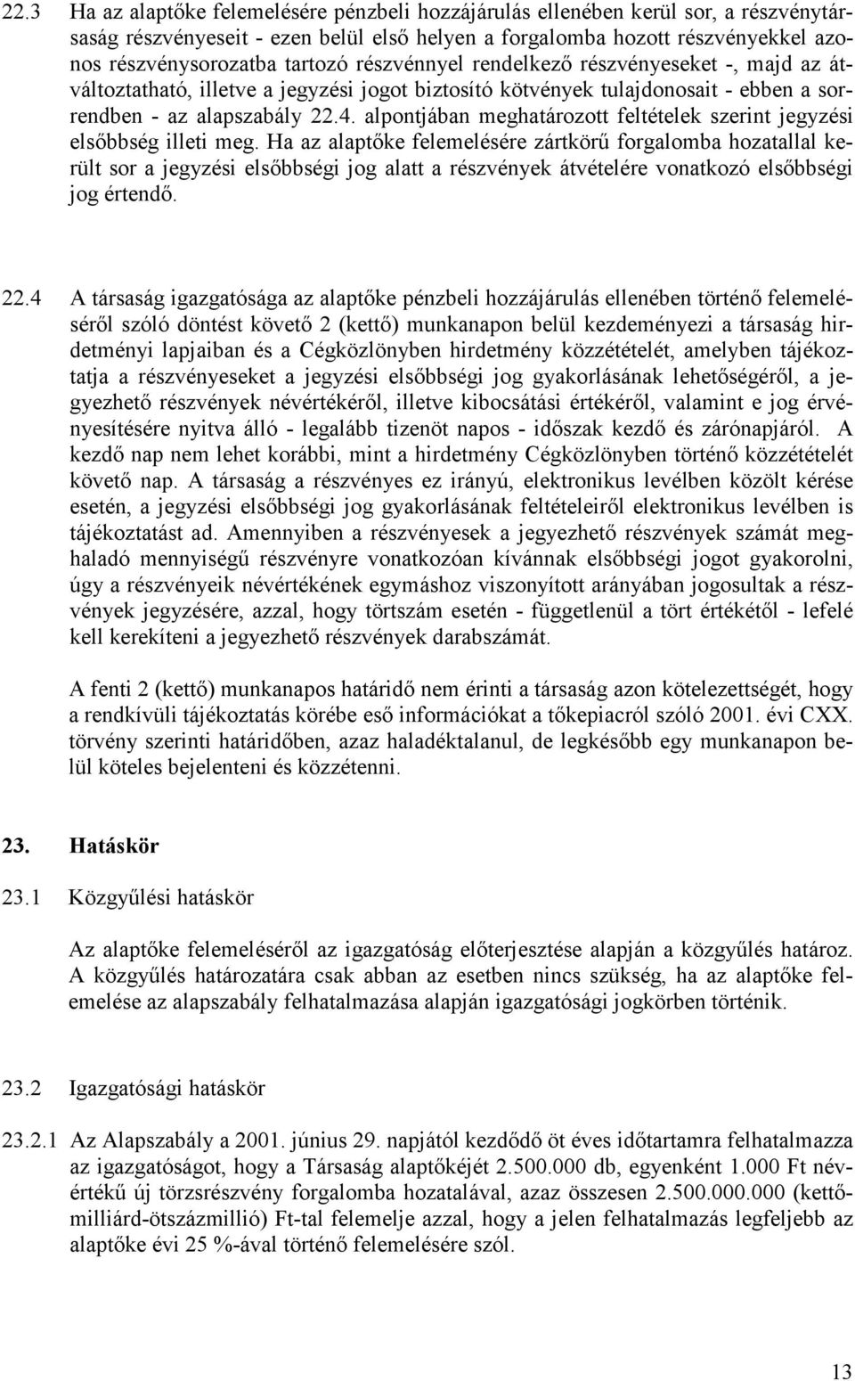 alpontjában meghatározott feltételek szerint jegyzési elsőbbség illeti meg.