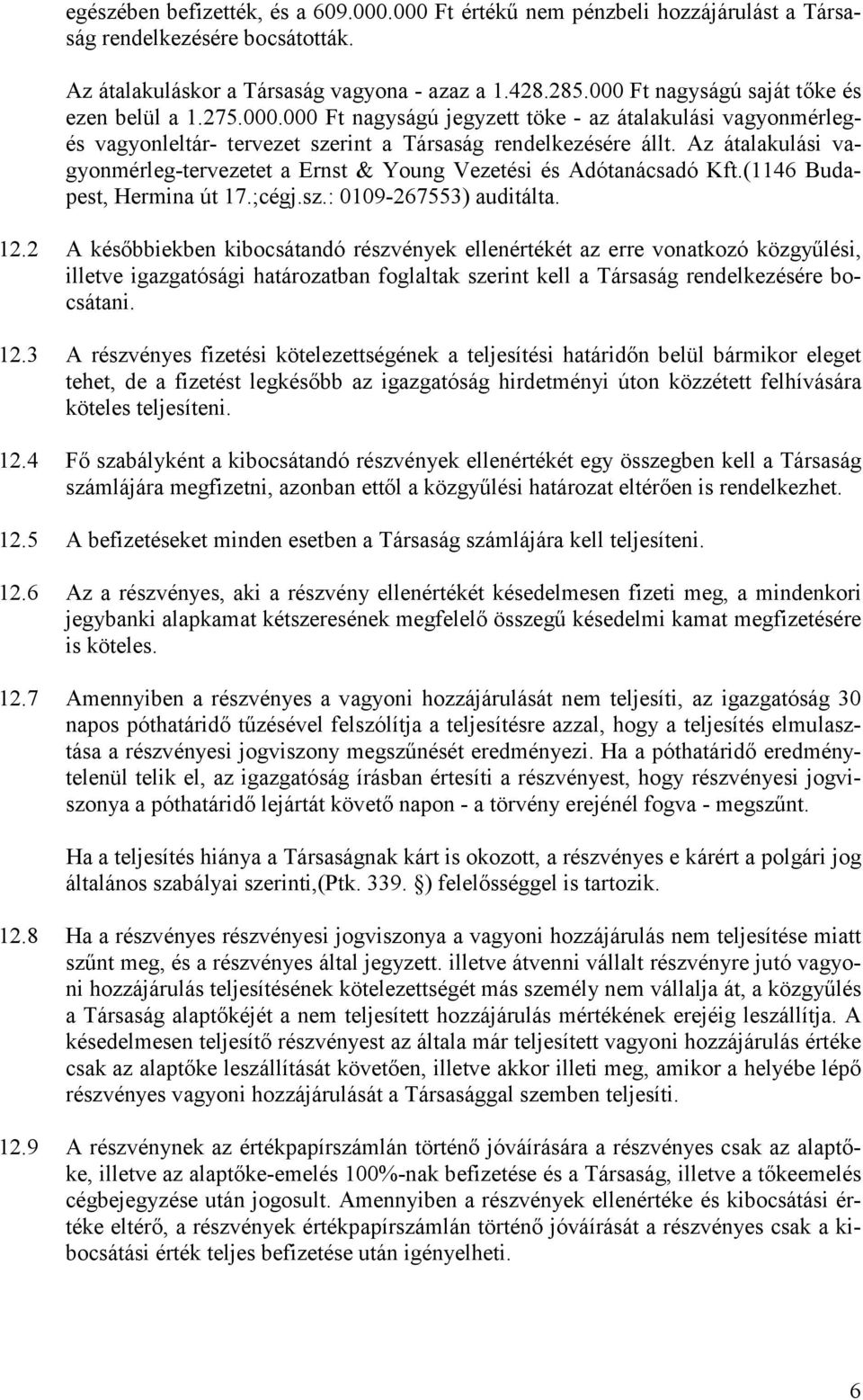 Az átalakulási vagyonmérleg-tervezetet a Ernst & Young Vezetési és Adótanácsadó Kft.(1146 Budapest, Hermina út 17.;cégj.sz.: 0109-267553) auditálta. 12.