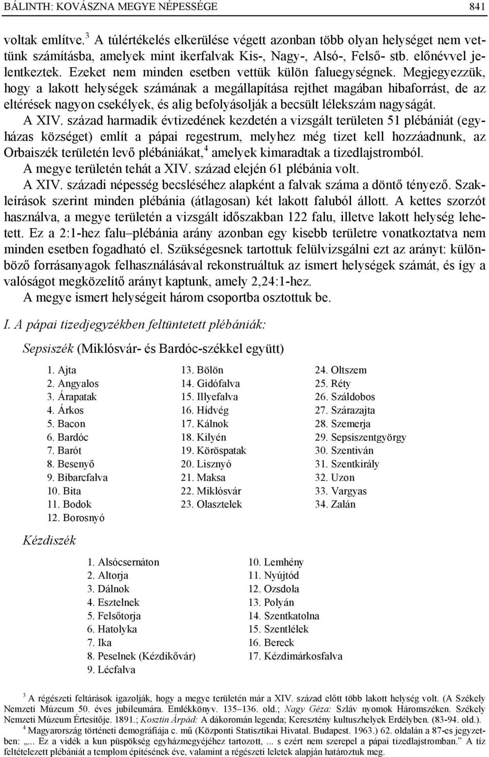 Megjegyezzük, hogy a lakott helységek számának a megállapítása rejthet magában hibaforrást, de az eltérések nagyon csekélyek, és alig befolyásolják a becsült lélekszám nagyságát. A XIV.