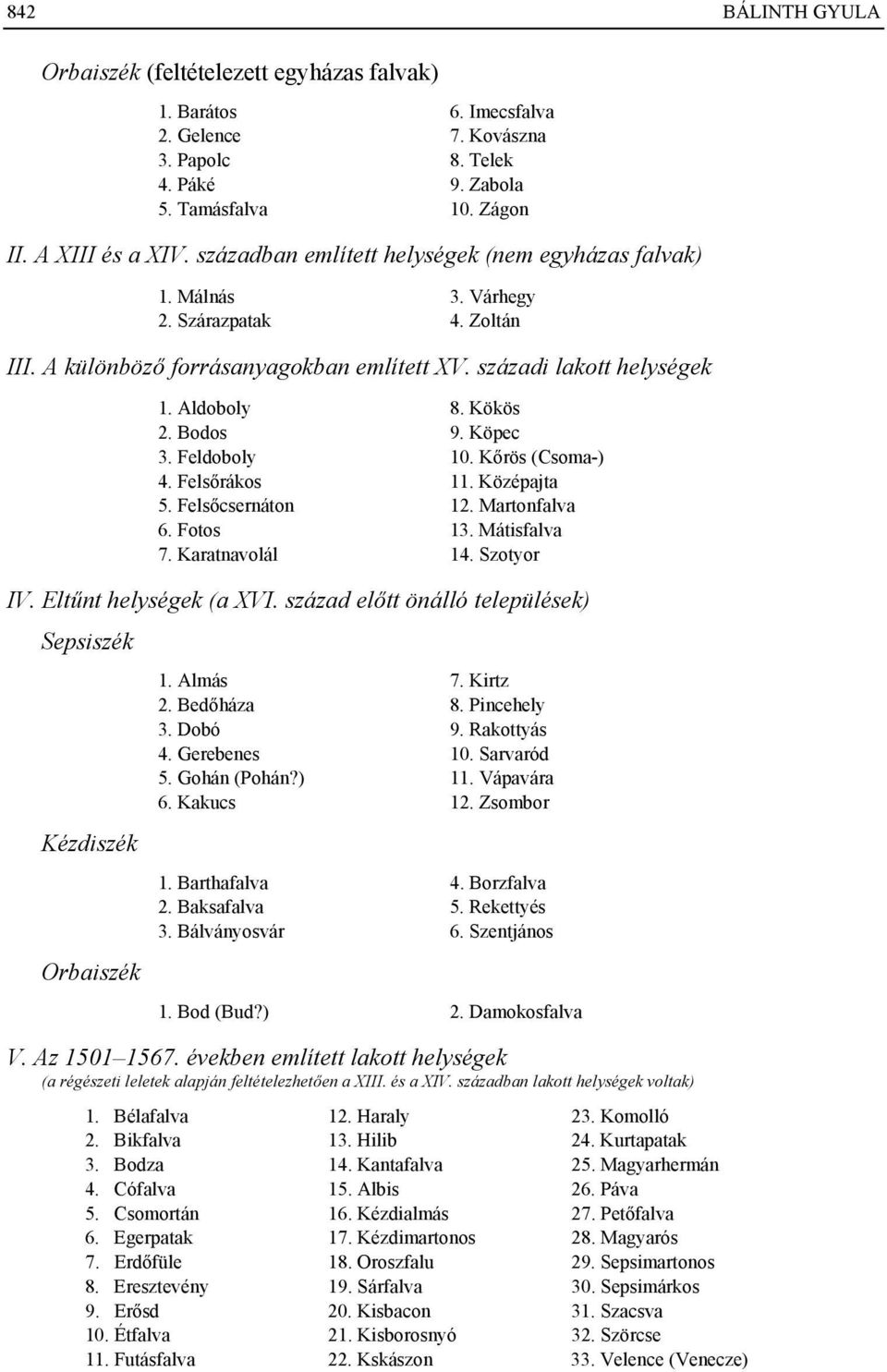 Bodos 9. Köpec 3. Feldoboly 10. Kőrös (Csoma-) 4. Felsőrákos 11. Középajta 5. Felsőcsernáton 12. Martonfalva 6. Fotos 13. Mátisfalva 7. Karatnavolál 14. Szotyor IV. Eltűnt helységek (a XVI.