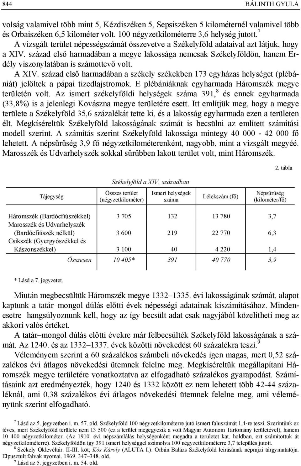 század első harmadában a megye lakossága nemcsak Székelyföldön, hanem Erdély viszonylatában is számottevő volt. A XIV.