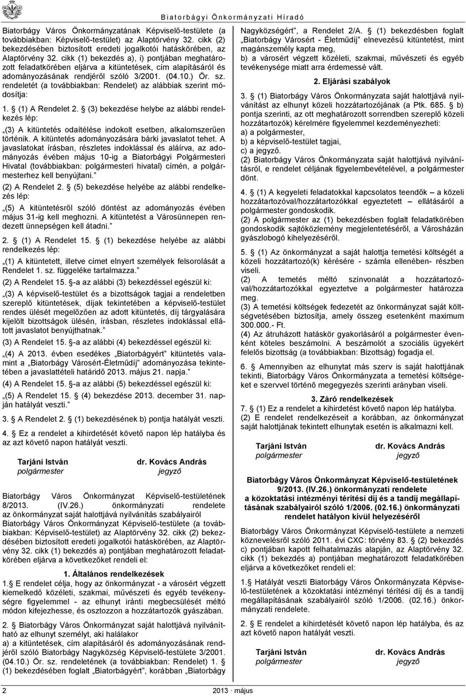 ló 3/2001. (04.10.) Ör. sz. rendeletét (a továbbiakban: Rendelet) az alábbiak szerint módosítja: 1. (1) A Rendelet 2.