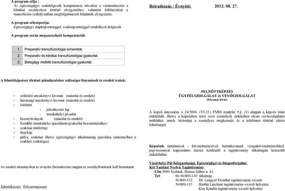 Preparatív transzfúziológiai ismeretek. 2. Preparatív és klinikiai transzfúziológiai gyakorlat. 3. Betegágy melletti transzfúziológiai gyakorlat.