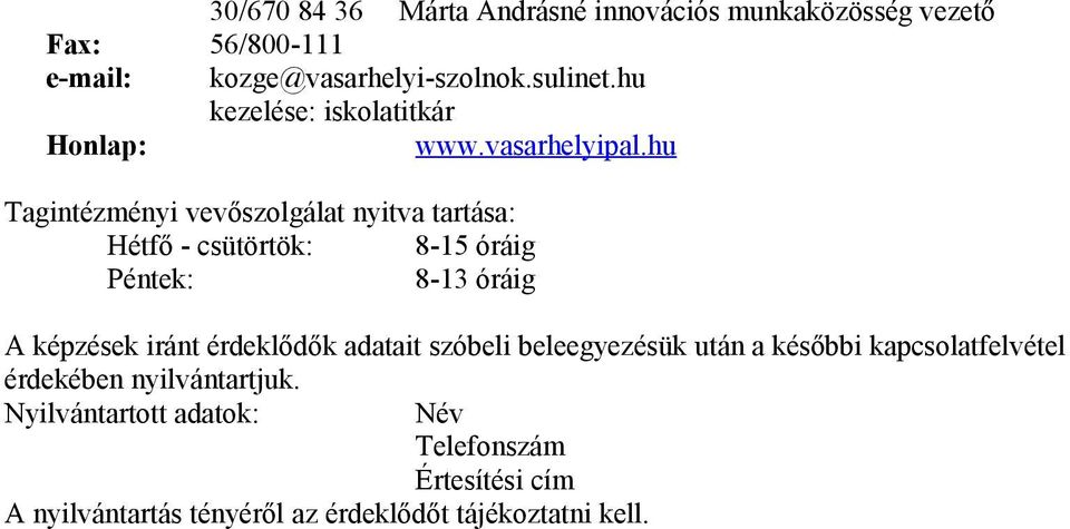 hu Tagintézményi vevőszolgálat nyitva tartása: Hétfő - csütörtök: 8-15 óráig Péntek: 8-13 óráig A képzések iránt érdeklődők