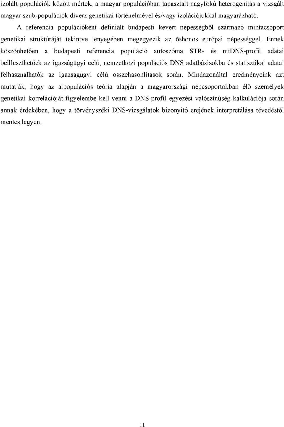 Ennek köszönhetően a budapesti referencia populáció autoszóma STR- és mtdns-profil adatai beilleszthetőek az igazságügyi célú, nemzetközi populációs DNS adatbázisokba és statisztikai adatai