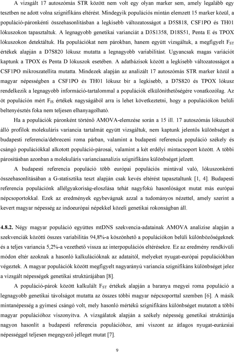 A legnagyobb genetikai varianciát a D3S1358, D18S51, Penta E és TPOX lókuszokon detektáltuk.