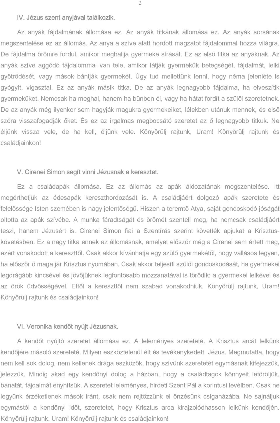 Az anyák szíve aggódó fájdalommal van tele, amikor látják gyermekük betegségét, fájdalmát, lelki gyötrődését, vagy mások bántják gyermekét.