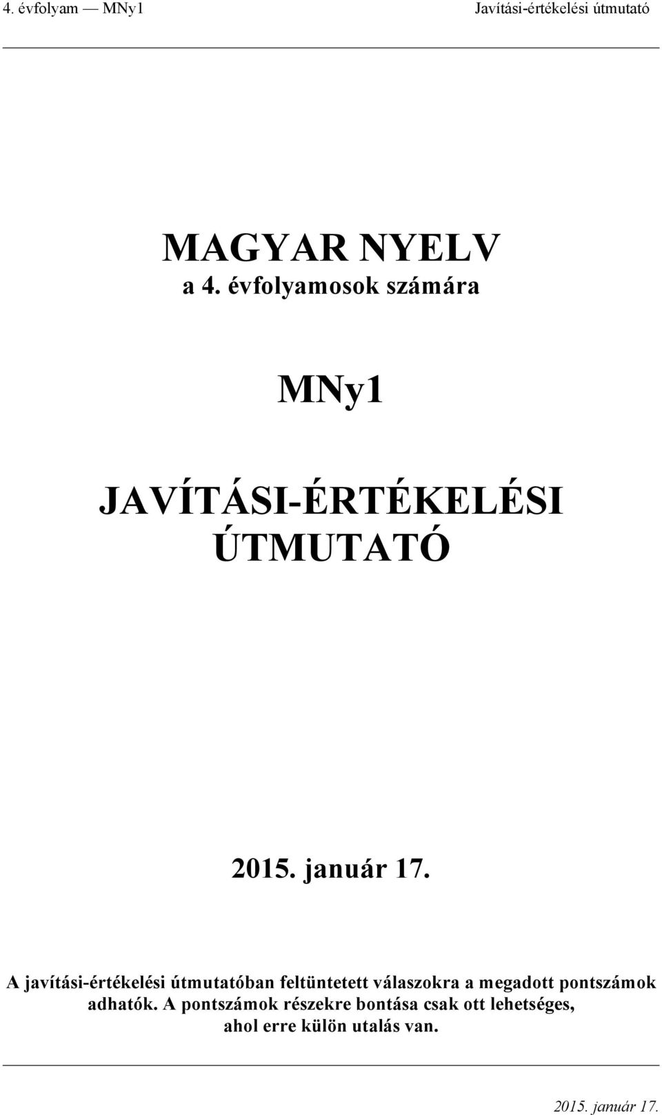 javítási-értékelési útmutatóban feltüntetett válaszokra a megadott