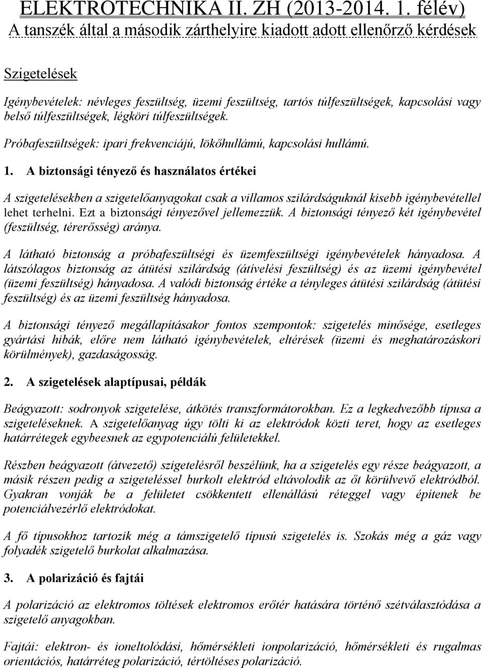 túlfeszültségek, légköri túlfeszültségek. Próbafeszültségek: ipari frekvenciájú, lökőhullámú, kapcsolási hullámú. 1.