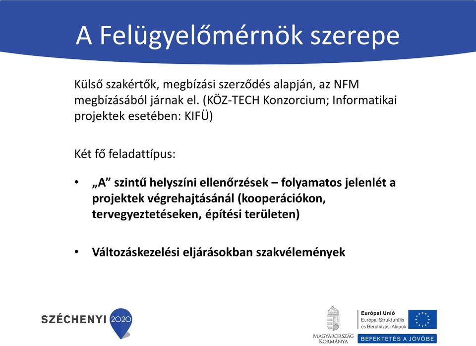 (KÖZ-TECH Konzorcium; Informatikai projektek esetében: KIFÜ) Két fő feladattípus: A szintű