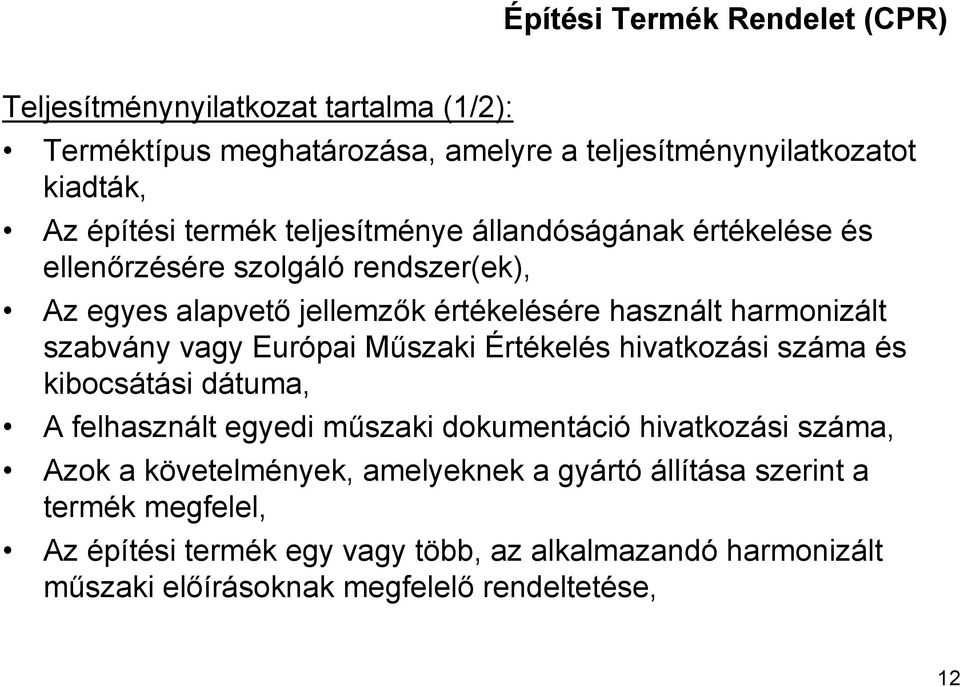 vagy Európai Műszaki Értékelés hivatkozási száma és kibocsátási dátuma, A felhasznált egyedi műszaki dokumentáció hivatkozási száma, Azok a követelmények,