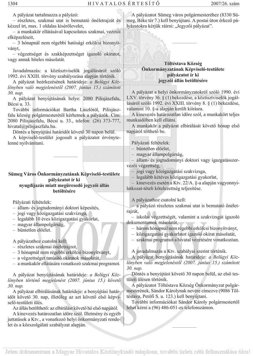 vagy annak hiteles másolatát. Javadalmazás: a köztisztviselõk jogállásáról szóló 1992. évi XXIII. törvény szabályozása alapján történik.