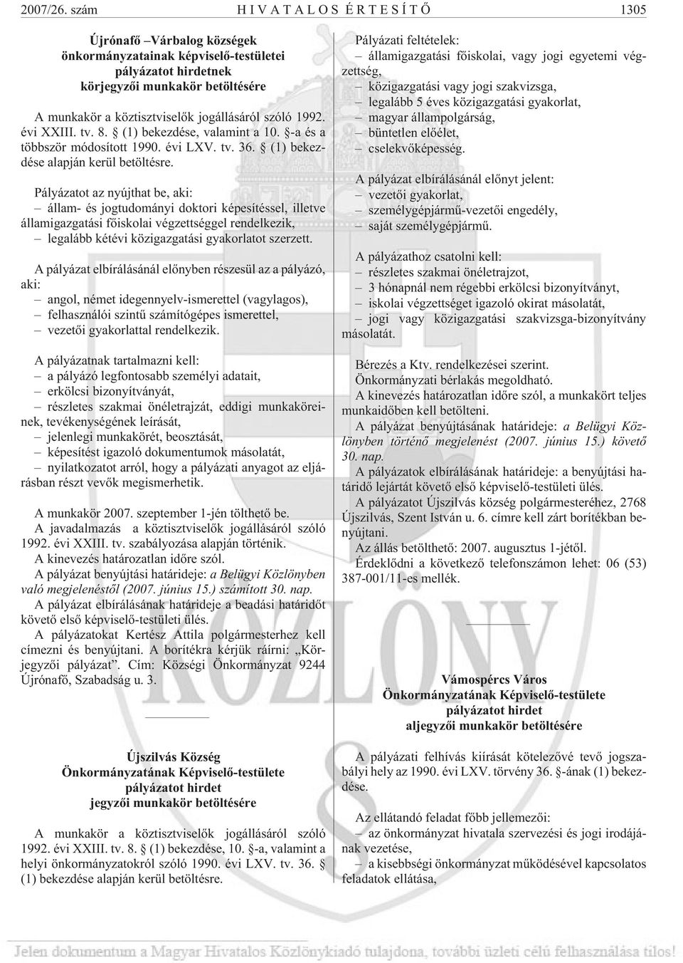 1992. évi XXIII. tv. 8. (1) bekezdése, valamint a 10. -a és a többször módosított 1990. évi LXV. tv. 36. (1) bekezdése alapján kerül betöltésre.