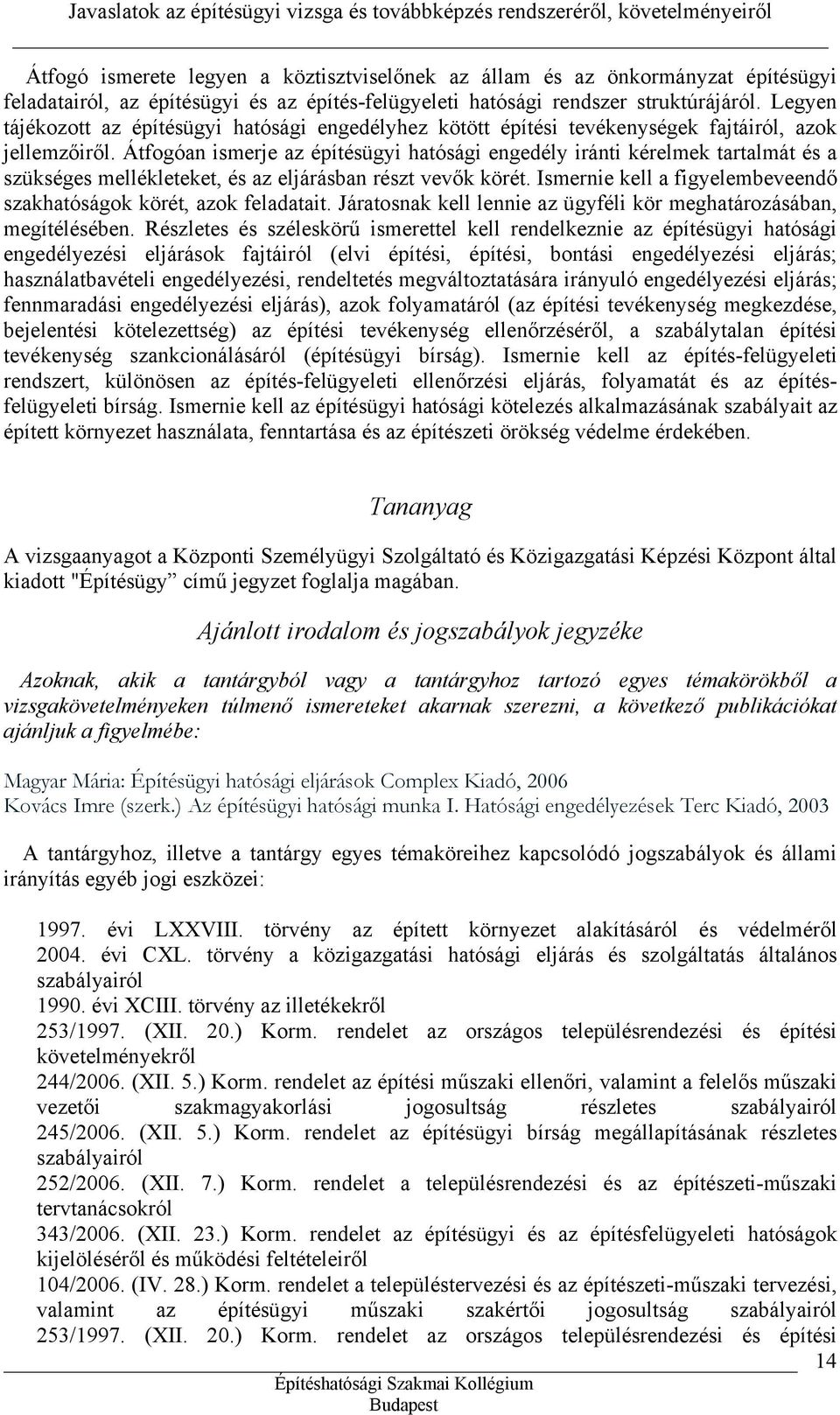 Átfogóan ismerje az építésügyi hatósági engedély iránti kérelmek tartalmát és a szükséges mellékleteket, és az eljárásban részt vevők körét.