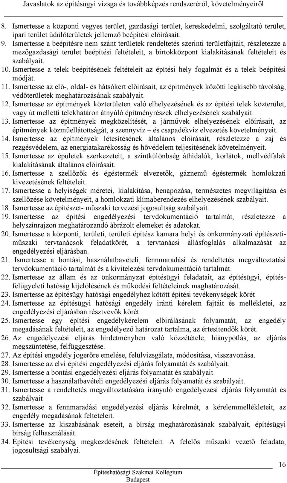 10. Ismertesse a telek beépítésének feltételeit az építési hely fogalmát és a telek beépítési módját. 11.