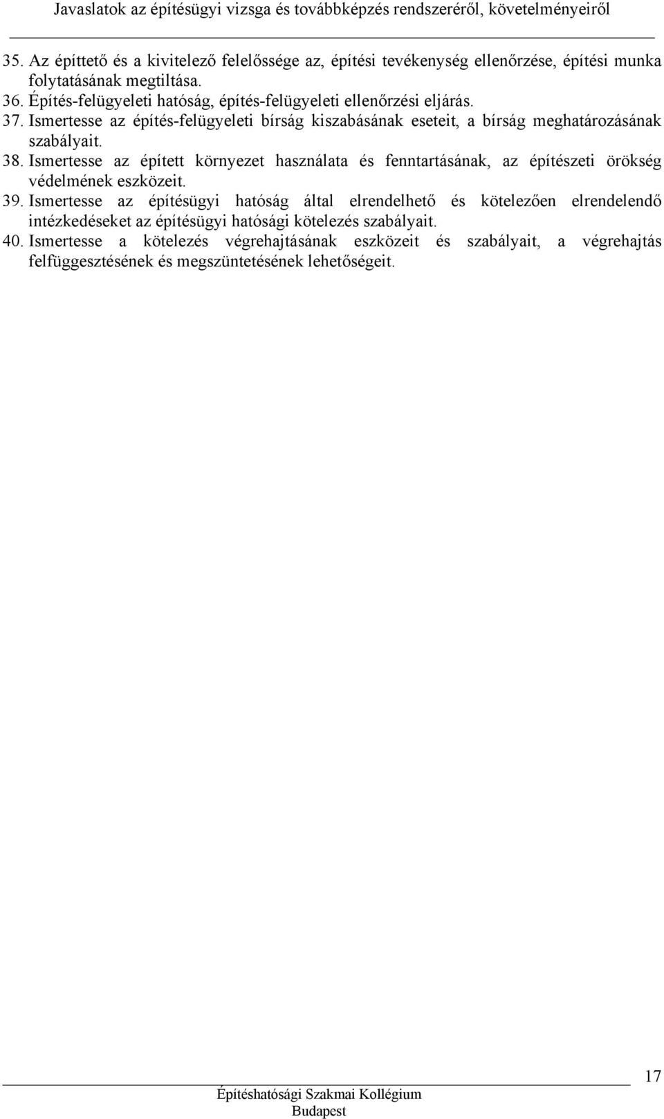 38. Ismertesse az épített környezet használata és fenntartásának, az építészeti örökség védelmének eszközeit. 39.