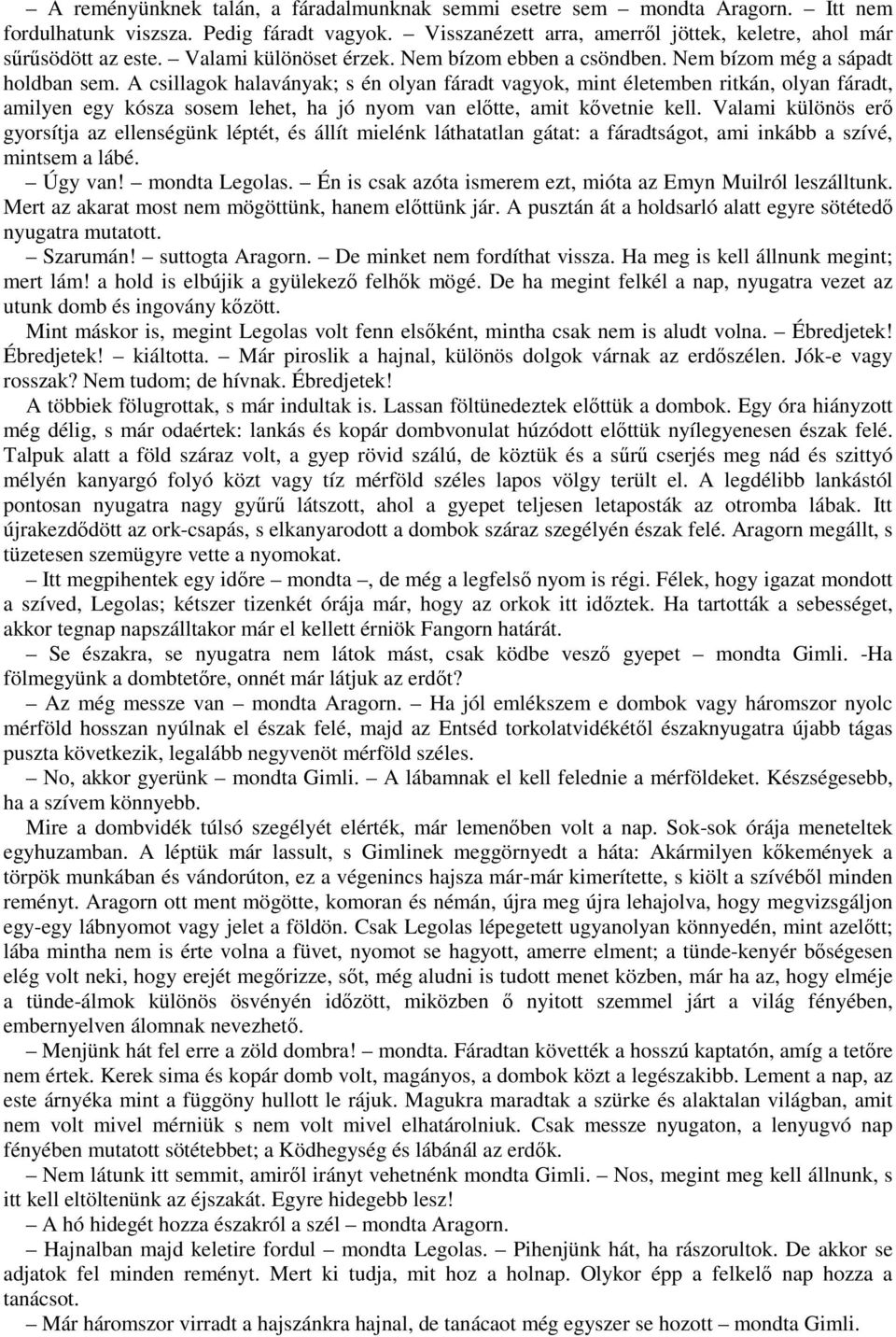 A csillagok halaványak; s én olyan fáradt vagyok, mint életemben ritkán, olyan fáradt, amilyen egy kósza sosem lehet, ha jó nyom van előtte, amit kővetnie kell.