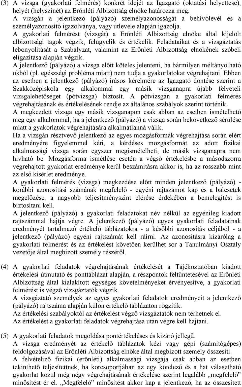 A gyakorlati felmérést (vizsgát) a Erőnléti Albizottság elnöke által kijelölt albizottsági tagok végzik, felügyelik és értékelik.