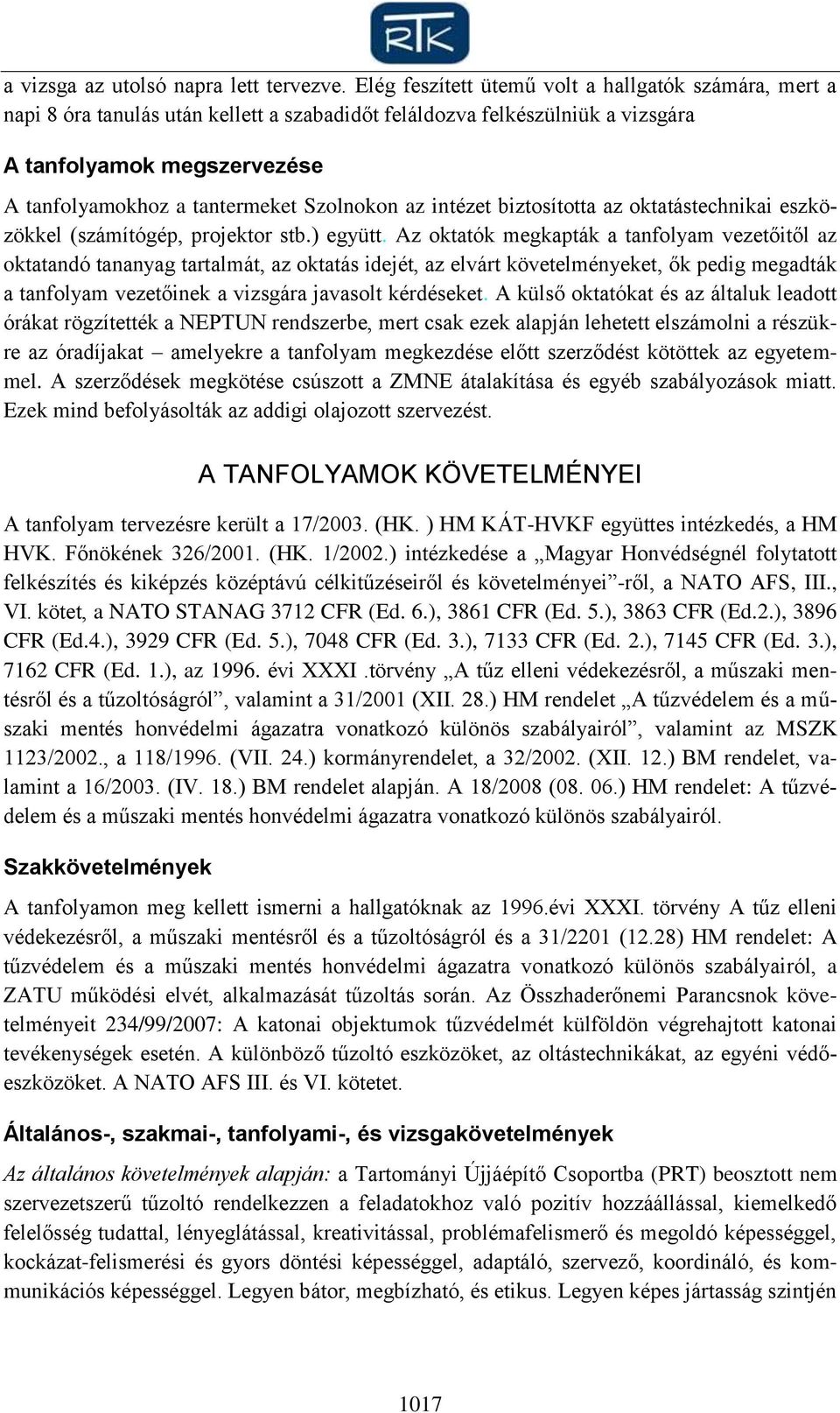 Szolnokon az intézet biztosította az oktatástechnikai eszközökkel (számítógép, projektor stb.) együtt.