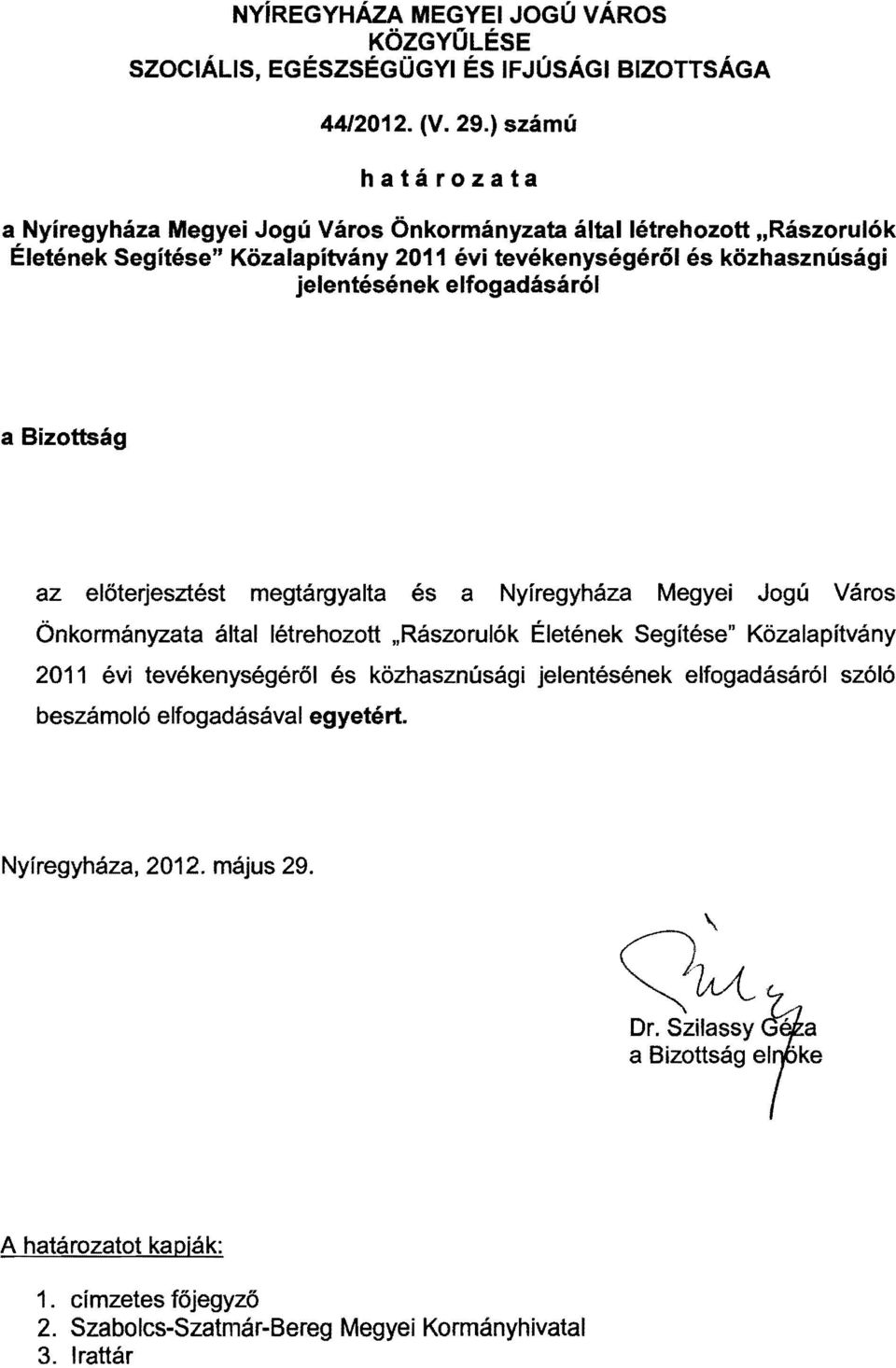 2011 évi tevékenységéről és közhasznúsági jelentésének elfogadásáról az előterjesztést megtárgyalta és a Nyíregyháza