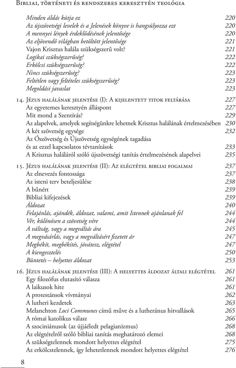 223 Feltétlen vagy feltételes szükségszerűség? 223 Megoldási javaslat 223 14.