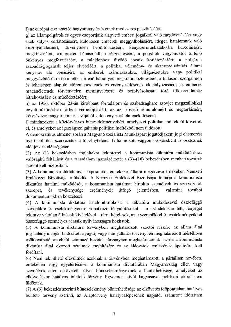 a polgárok vagyonuktól történ ő önkényes megfosztásáért, a tulajdonhoz fűződő jogaik korlátozásáért ; a polgárok szabadságjogainak teljes elvételéért, a politikai vélemény- és akaratnyilvánítás