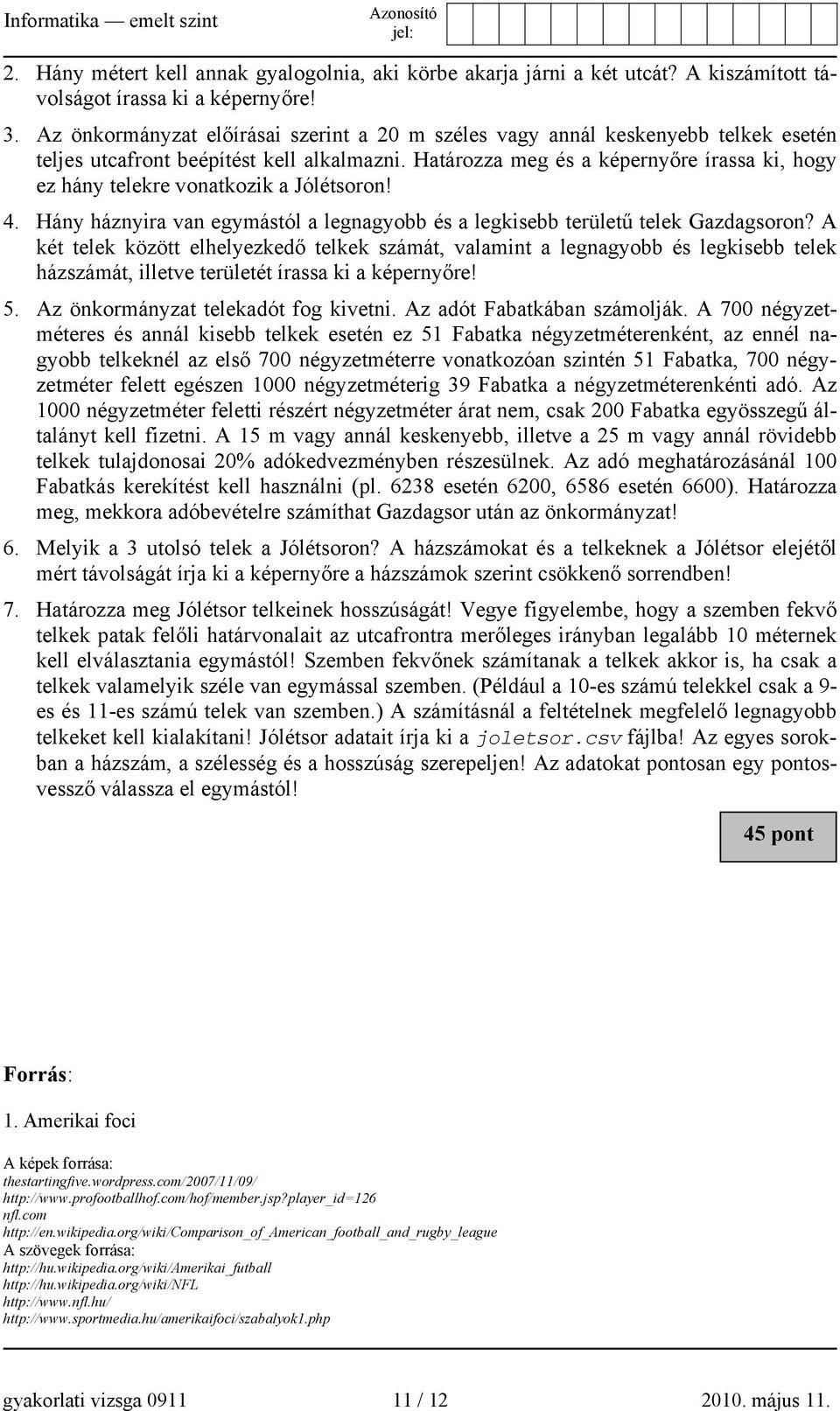 Határozza meg és a képernyőre írassa ki, hogy ez hány telekre vonatkozik a Jólétsoron! 4. Hány háznyira van egymástól a legnagyobb és a legkisebb területű telek Gazdagsoron?