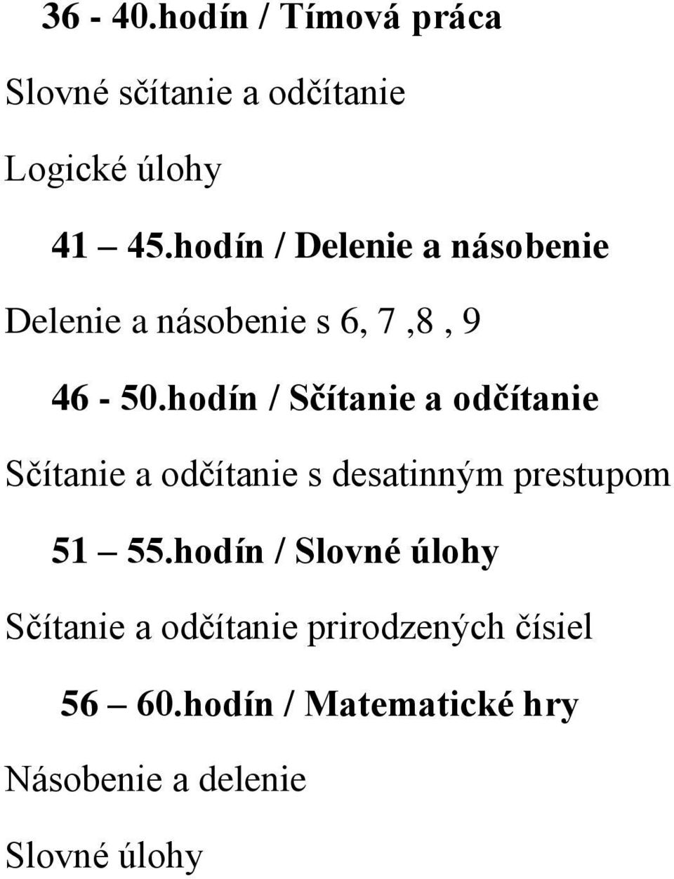 hodín / Sčítanie a odčítanie Sčítanie a odčítanie s desatinným prestupom 51 55.