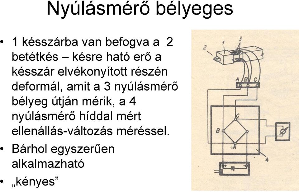 a 3 nyúlásmérő bélyeg útján mérik, a 4 nyúlásmérő híddal mért